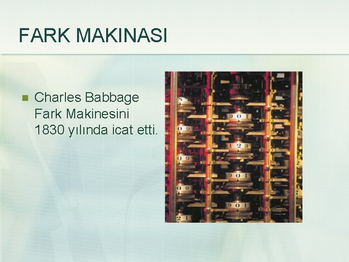 FARK MAKINASI n Charles Babbage Fark Makinesini 1830 yılında icat etti. 