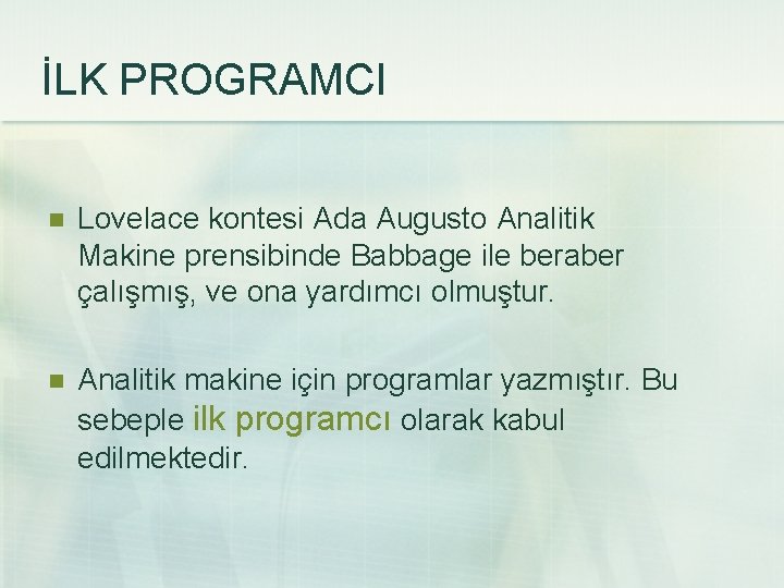 İLK PROGRAMCI n Lovelace kontesi Ada Augusto Analitik Makine prensibinde Babbage ile beraber çalışmış,