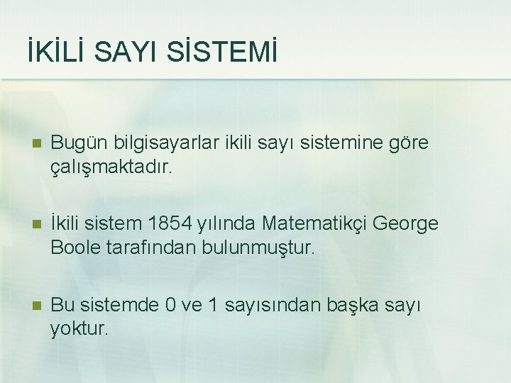 İKİLİ SAYI SİSTEMİ n Bugün bilgisayarlar ikili sayı sistemine göre çalışmaktadır. n İkili sistem