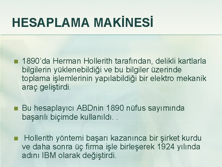 HESAPLAMA MAKİNESİ n 1890’da Herman Hollerith tarafından, delikli kartlarla bilgilerin yüklenebildiği ve bu bilgiler