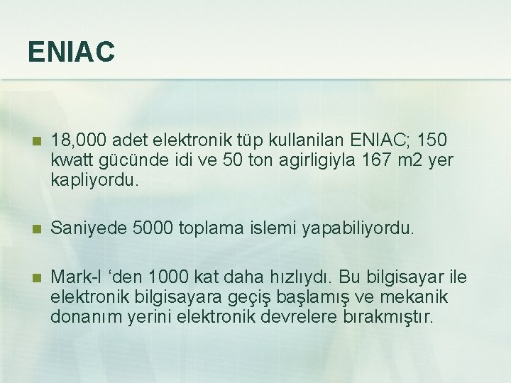 ENIAC n 18, 000 adet elektronik tüp kullanilan ENIAC; 150 kwatt gücünde idi ve