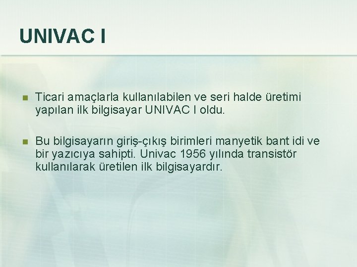 UNIVAC I n Ticari amaçlarla kullanılabilen ve seri halde üretimi yapılan ilk bilgisayar UNIVAC