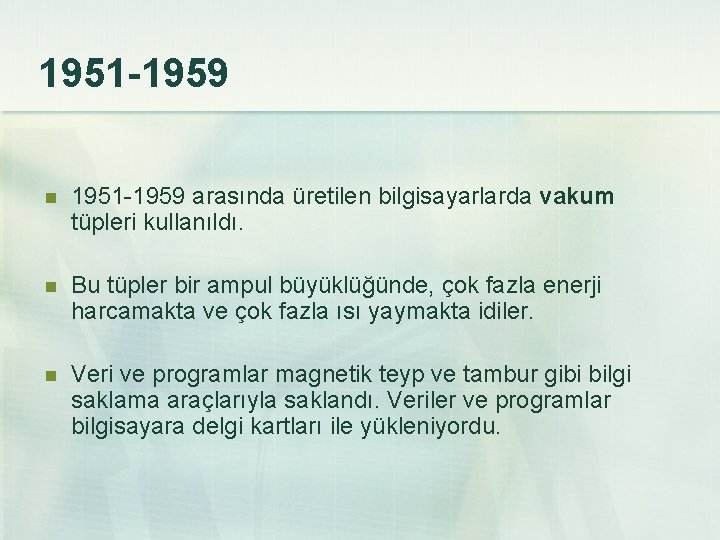 1951 -1959 n 1951 -1959 arasında üretilen bilgisayarlarda vakum tüpleri kullanıldı. n Bu tüpler