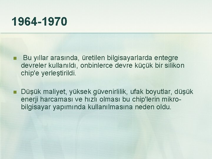 1964 -1970 n Bu yıllar arasında, üretilen bilgisayarlarda entegre devreler kullanıldı, onbinlerce devre küçük