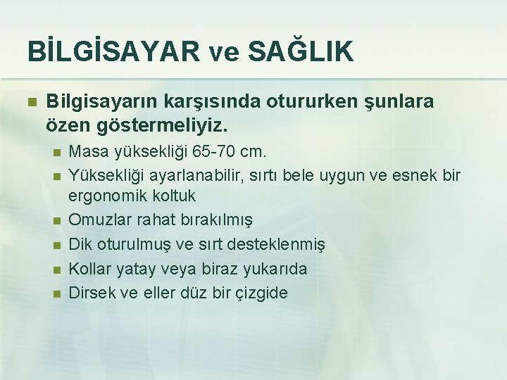 BİLGİSAYAR ve SAĞLIK n Bilgisayarın karşısında otururken şunlara özen göstermeliyiz. n n n Masa