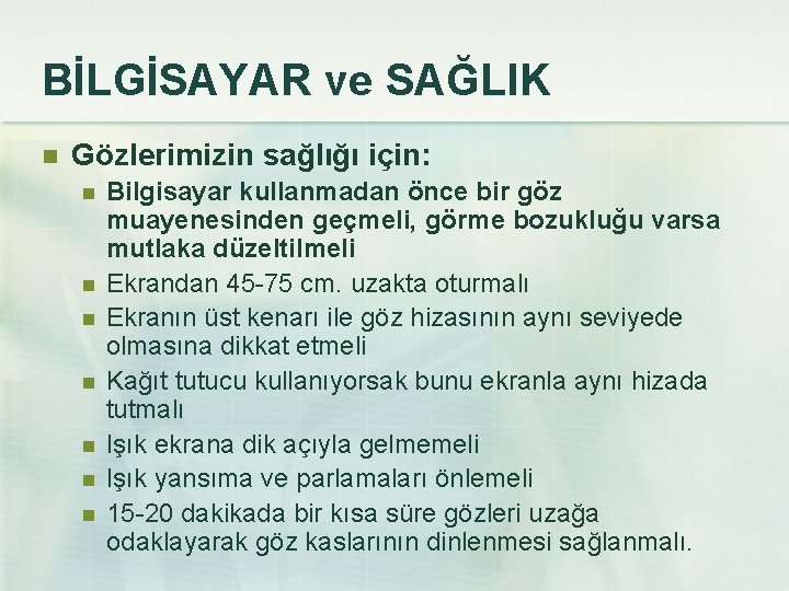 BİLGİSAYAR ve SAĞLIK n Gözlerimizin sağlığı için: n n n n Bilgisayar kullanmadan önce