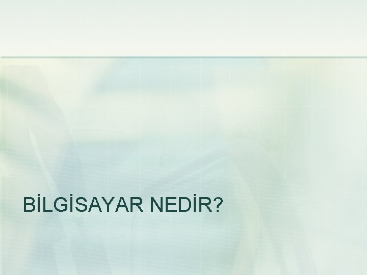 BİLGİSAYAR NEDİR? 