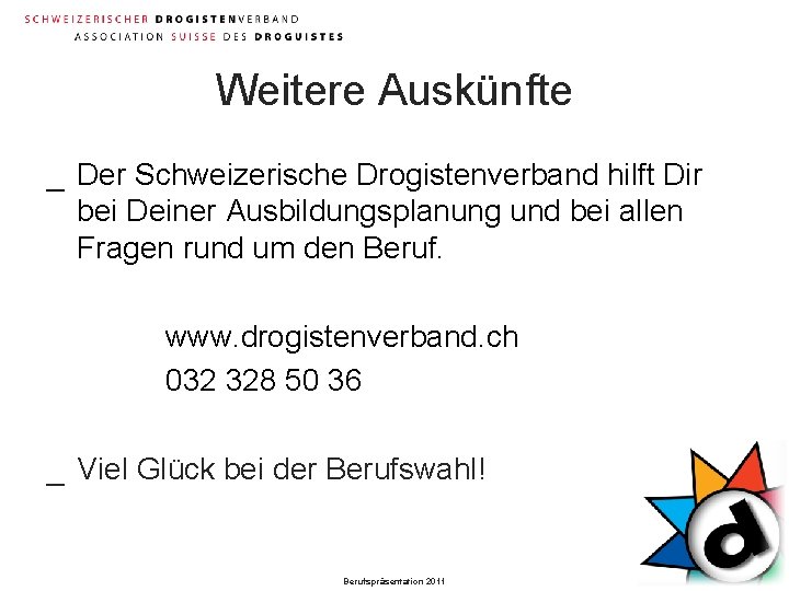 Weitere Auskünfte _ Der Schweizerische Drogistenverband hilft Dir bei Deiner Ausbildungsplanung und bei allen