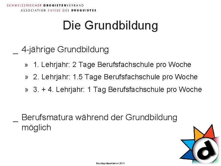 Die Grundbildung _ 4 -jährige Grundbildung » 1. Lehrjahr: 2 Tage Berufsfachschule pro Woche