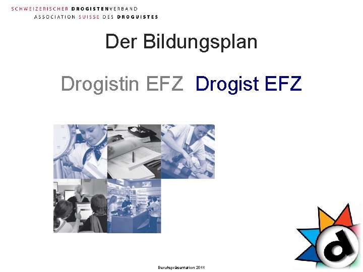 Der Bildungsplan Drogistin EFZ Drogist EFZ Berufspräsentation 2011 