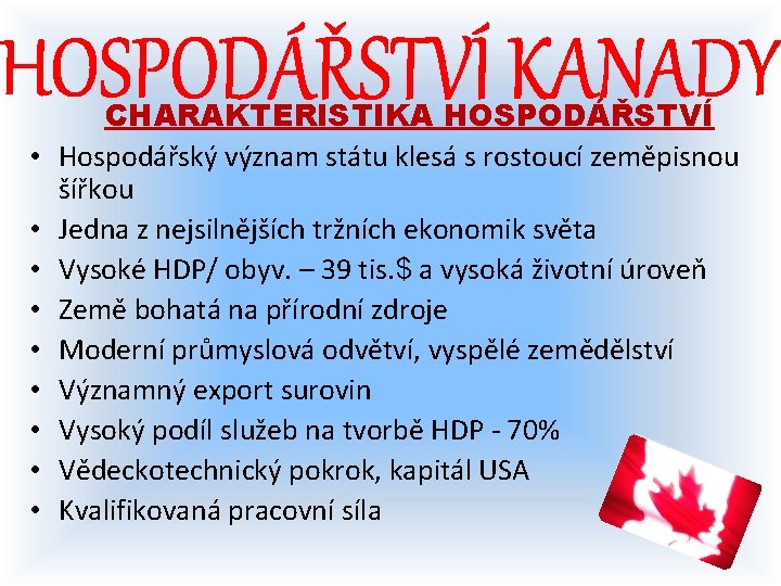  • • • CHARAKTERISTIKA HOSPODÁŘSTVÍ Hospodářský význam státu klesá s rostoucí zeměpisnou šířkou