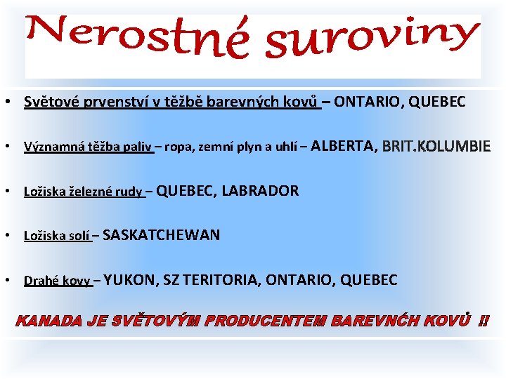  • Světové prvenství v těžbě barevných kovů – ONTARIO, QUEBEC • Významná těžba