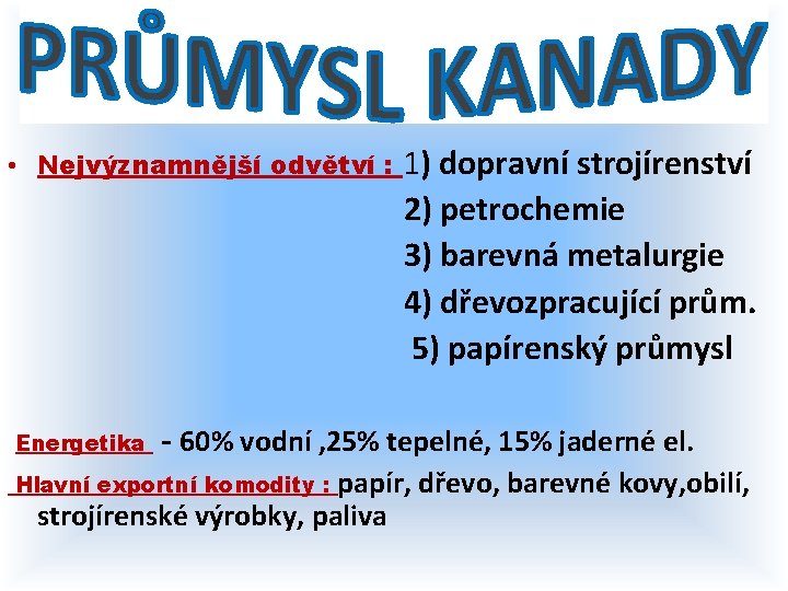  • Nejvýznamnější odvětví : Energetika 1) dopravní strojírenství 2) petrochemie 3) barevná metalurgie