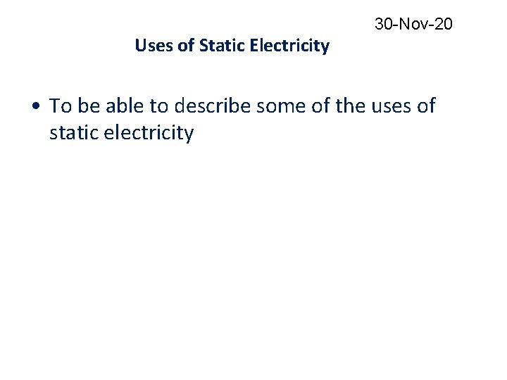 Uses of Static Electricity 30 -Nov-20 • To be able to describe some of