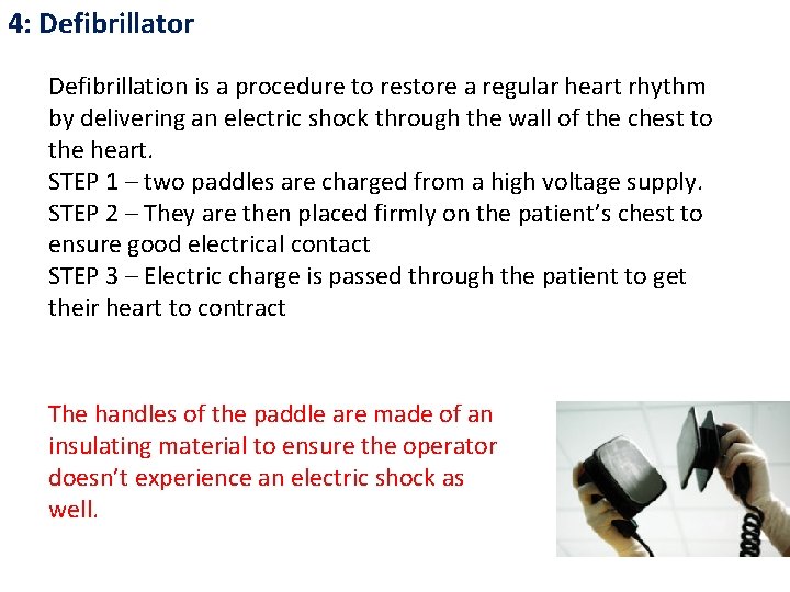 4: Defibrillator Defibrillation is a procedure to restore a regular heart rhythm by delivering