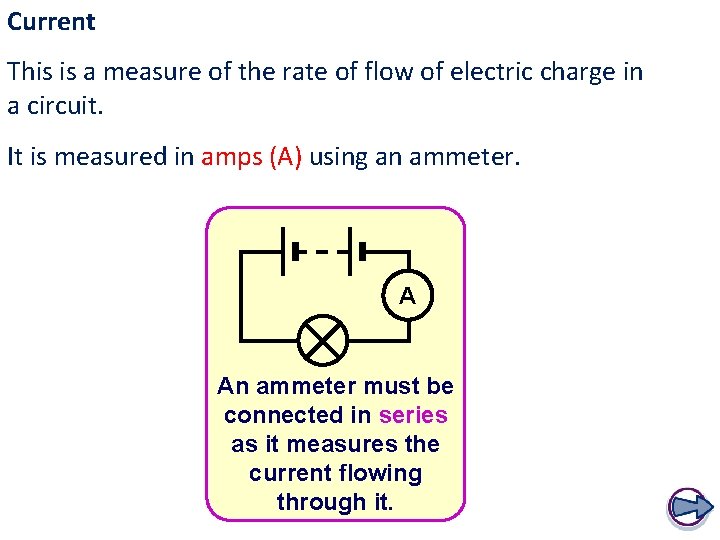 Current This is a measure of the rate of flow of electric charge in