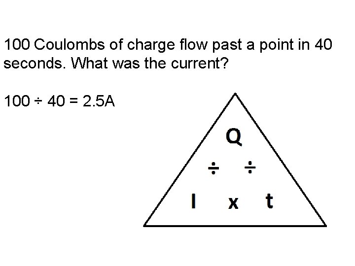 100 Coulombs of charge flow past a point in 40 seconds. What was the