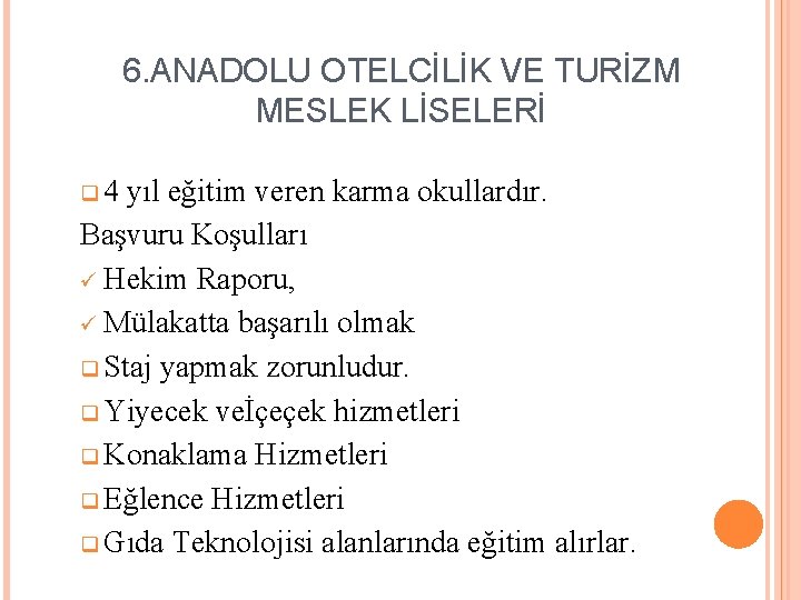 6. ANADOLU OTELCİLİK VE TURİZM MESLEK LİSELERİ q 4 yıl eğitim veren karma okullardır.