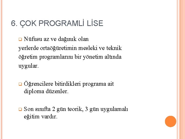 6. ÇOK PROGRAMLİ LİSE Nüfusu az ve dağınık olan yerlerde ortaöğüretimin mesleki ve teknik