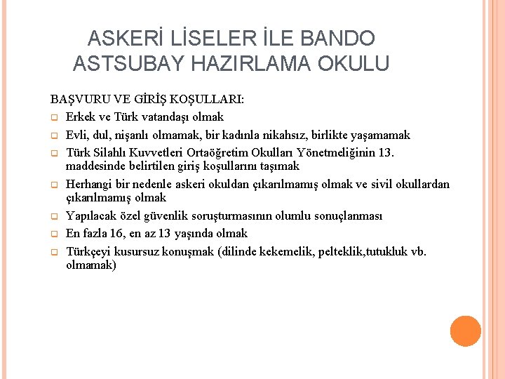 ASKERİ LİSELER İLE BANDO ASTSUBAY HAZIRLAMA OKULU BAŞVURU VE GİRİŞ KOŞULLARI: q Erkek ve