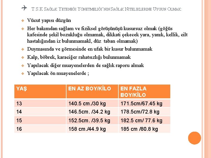 Q T. S. K SAĞLıK YETENEĞI YÖNETMELIĞI’NIN SAĞLıK NITELIKLERINE UYGUN OLMAK: v Vücut yapısı