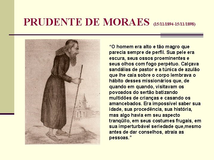 PRUDENTE DE MORAES (15/11/1894 -15/11/1898) “O homem era alto e tão magro que parecia