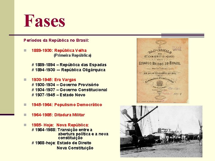 Fases Períodos da República no Brasil: n 1889 1930: República Velha (Primeira República) #