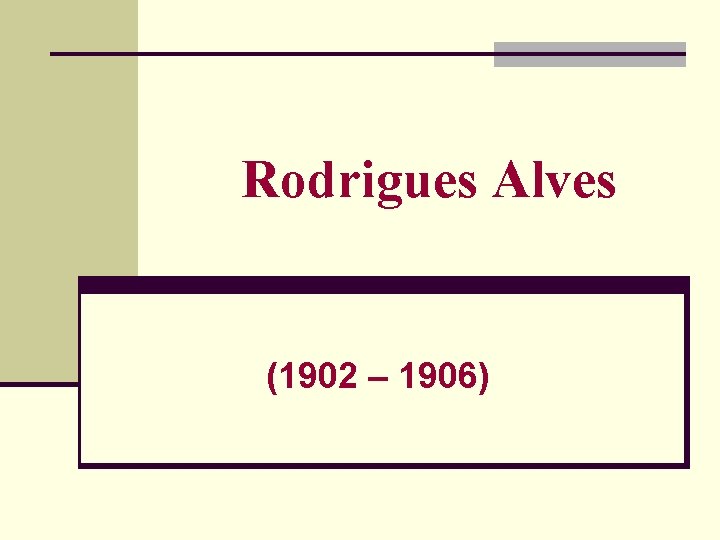 Rodrigues Alves (1902 – 1906) 
