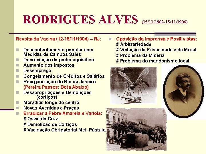 RODRIGUES ALVES Revolta da Vacina (12 15/11/1904) – RJ: n n n n n