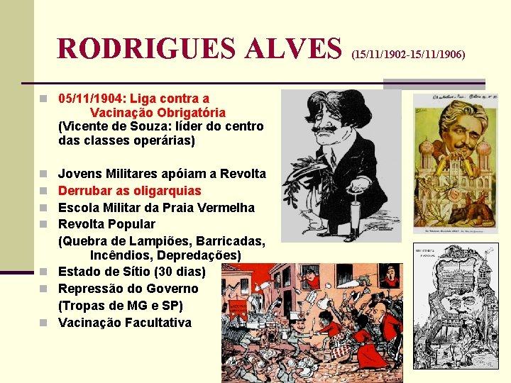 RODRIGUES ALVES n 05/11/1904: Liga contra a Vacinação Obrigatória (Vicente de Souza: líder do