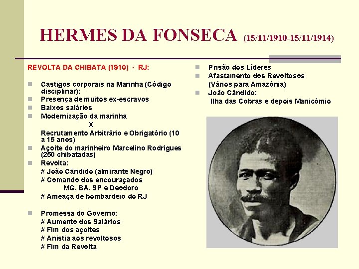 HERMES DA FONSECA (15/11/1910 -15/11/1914) REVOLTA DA CHIBATA (1910) RJ: n n n n