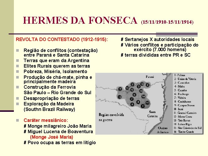 HERMES DA FONSECA (15/11/1910 -15/11/1914) REVOLTA DO CONTESTADO (1912 1915): n n n n