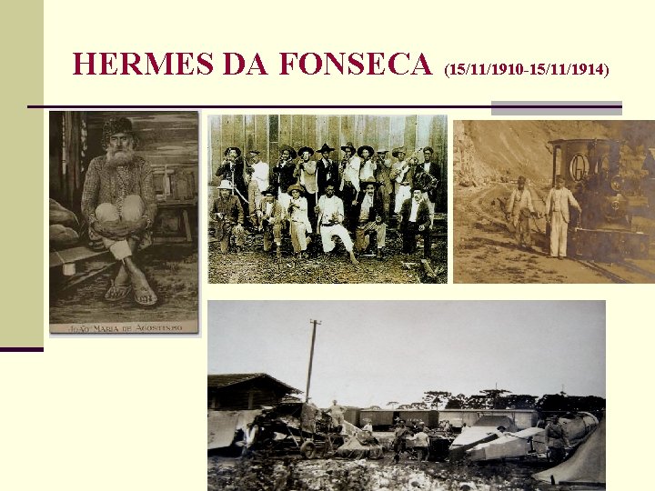 HERMES DA FONSECA (15/11/1910 -15/11/1914) 