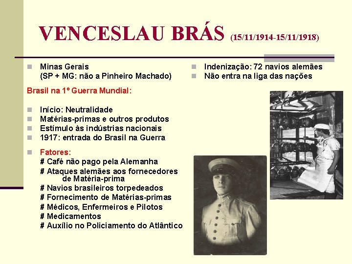 VENCESLAU BRÁS (15/11/1914 -15/11/1918) n Minas Gerais (SP + MG: não a Pinheiro Machado)