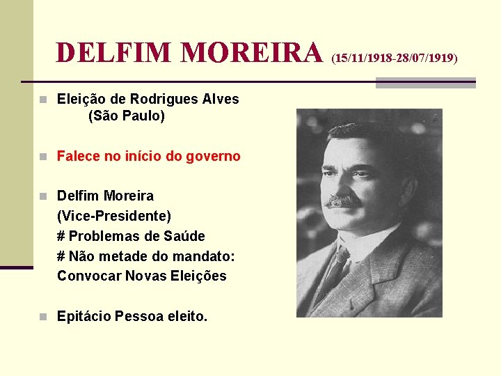 DELFIM MOREIRA (15/11/1918 -28/07/1919) n Eleição de Rodrigues Alves (São Paulo) n Falece no