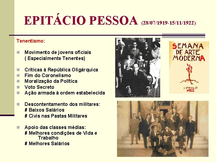 EPITÁCIO PESSOA (28/07/1919 -15/11/1922) Tenentismo: n Movimento de jovens oficiais ( Especialmente Tenentes) n