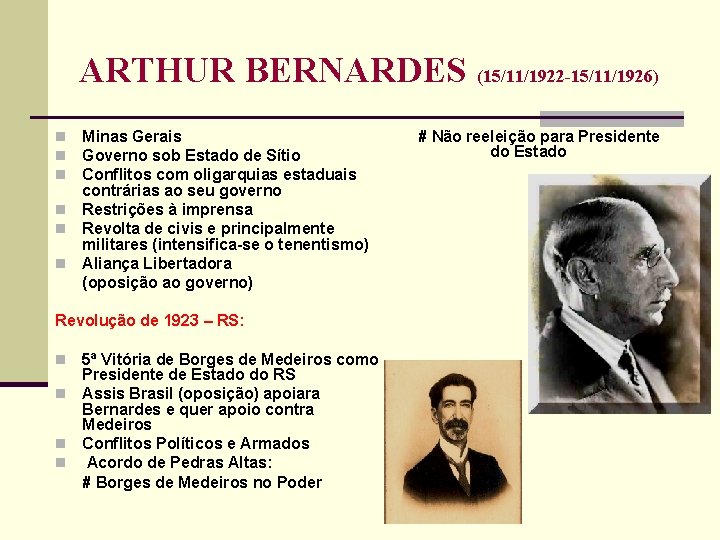 ARTHUR BERNARDES (15/11/1922 -15/11/1926) Minas Gerais Governo sob Estado de Sítio Conflitos com oligarquias
