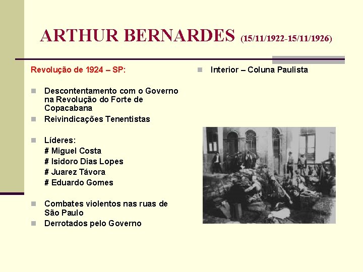 ARTHUR BERNARDES (15/11/1922 -15/11/1926) Revolução de 1924 – SP: Descontentamento com o Governo na