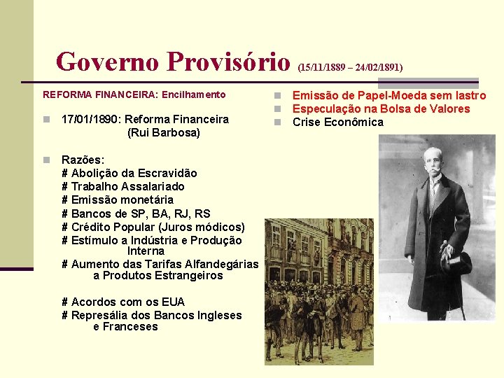 Governo Provisório REFORMA FINANCEIRA: Encilhamento n 17/01/1890: Reforma Financeira (Rui Barbosa) n Razões: #