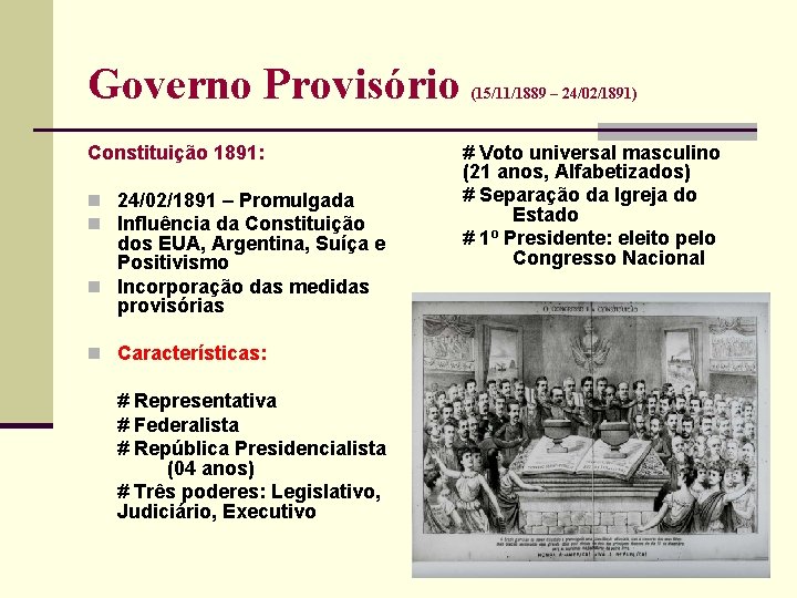 Governo Provisório Constituição 1891: n 24/02/1891 – Promulgada n Influência da Constituição dos EUA,