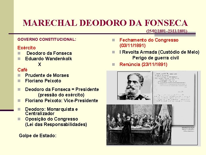 MARECHAL DEODORO DA FONSECA (25/02/1891– 23/11/1891) GOVERNO CONSTITUCIONAL: Exército n Deodoro da Fonseca n