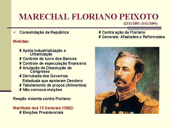 MARECHAL FLORIANO PEIXOTO (23/11/1891– 15/11/1894) n Consolidação da República Medidas: # Apóia industrialização e
