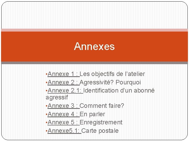 Annexes • Annexe 1 : Les objectifs de l’atelier • Annexe 2 : Agressivité?