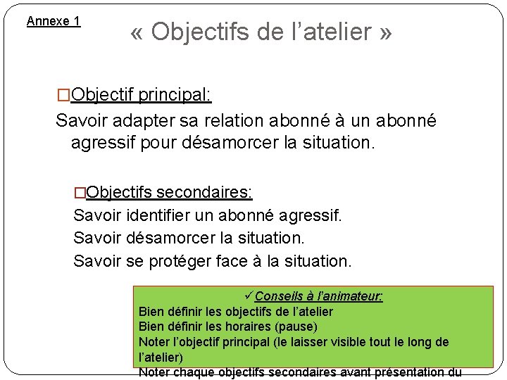 Annexe 1 « Objectifs de l’atelier » �Objectif principal: Savoir adapter sa relation abonné