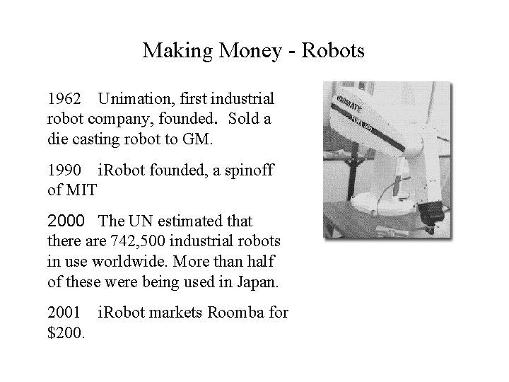Making Money - Robots 1962 Unimation, first industrial robot company, founded. Sold a die