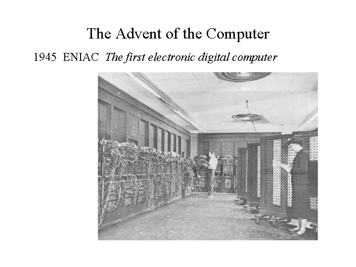 The Advent of the Computer 1945 ENIAC The first electronic digital computer 