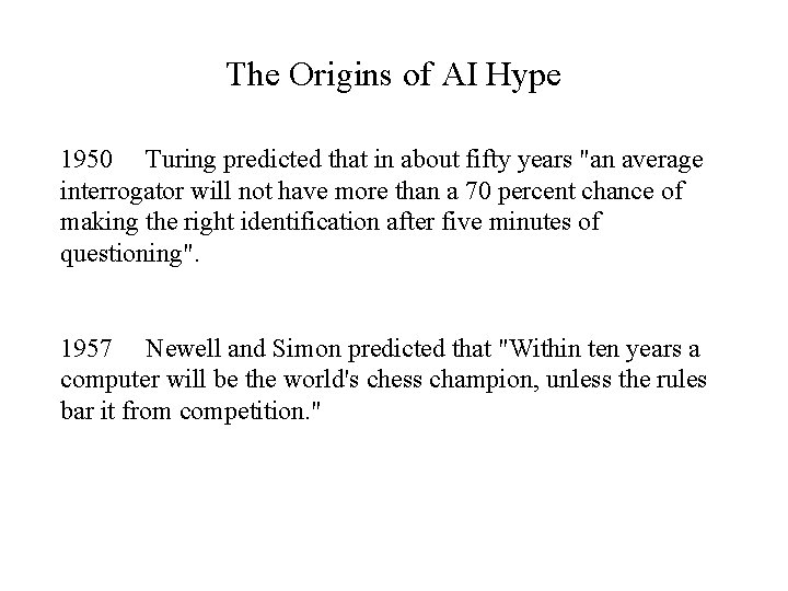 The Origins of AI Hype 1950 Turing predicted that in about fifty years "an