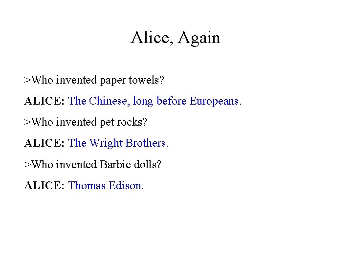 Alice, Again >Who invented paper towels? ALICE: The Chinese, long before Europeans. >Who invented