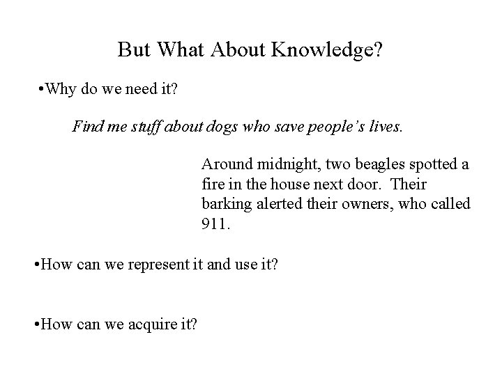 But What About Knowledge? • Why do we need it? Find me stuff about