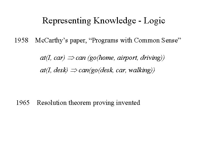Representing Knowledge - Logic 1958 Mc. Carthy’s paper, “Programs with Common Sense” at(I, car)